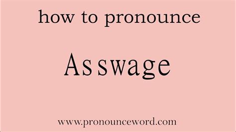 asswage pronunciation|how do you say assuage.